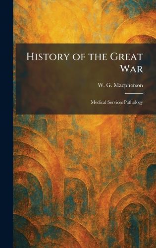 History of the Great War: Medical Services Pathology
