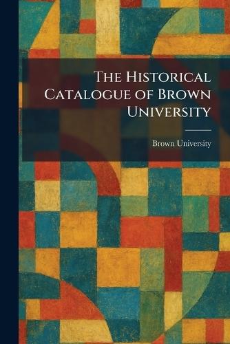 The Historical Catalogue of Brown University
