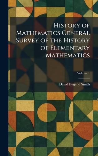 History of Mathematics General Survey of the History of Elementary Mathematics