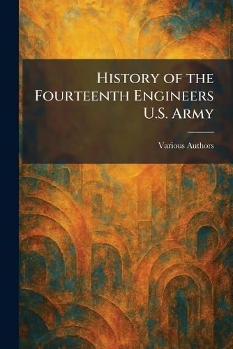 History of the Fourteenth Engineers U.S. Army