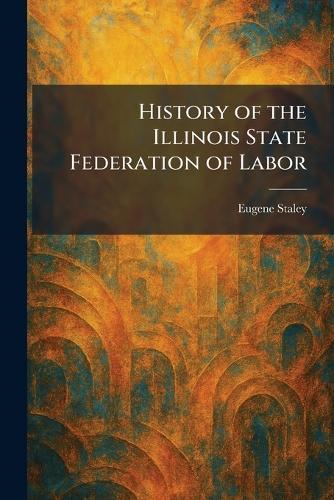 History of the Illinois State Federation of Labor