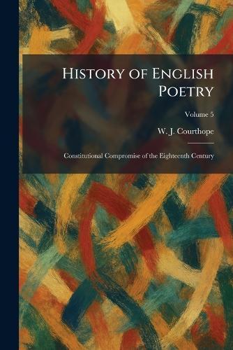History of English Poetry: Constitutional Compromise of the Eighteenth Century