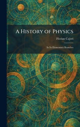 A History of Physics: In Its Elementary Branches
