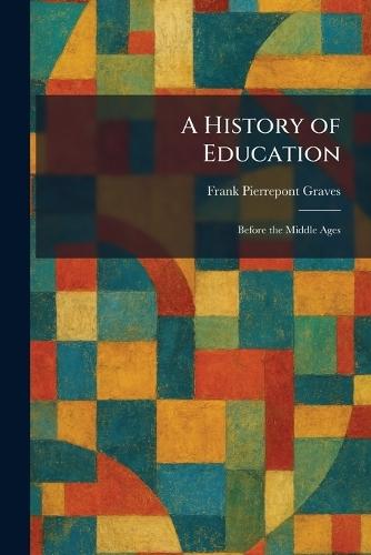 A History of Education: Before the Middle Ages