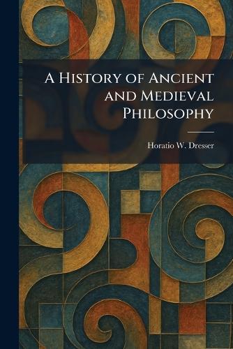A History of Ancient and Medieval Philosophy