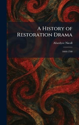 A History of Restoration Drama: 1660-1700