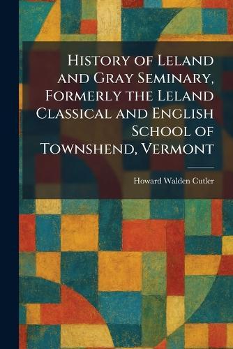 History of Leland and Gray Seminary, Formerly the Leland Classical and English School of Townshend, Vermont