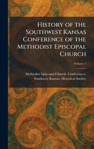 History of the Southwest Kansas Conference of the Methodist Episcopal Church