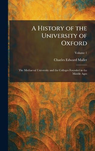 A History of the University of Oxford: The Mediaeval University and the Colleges Founded in the Middle Ages
