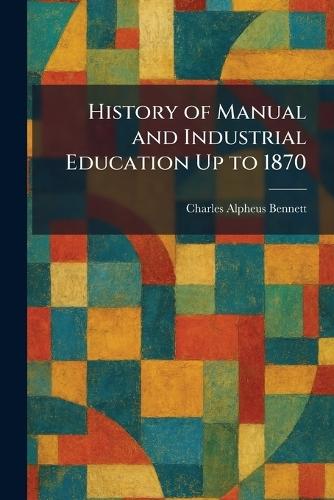 History of Manual and Industrial Education Up to 1870