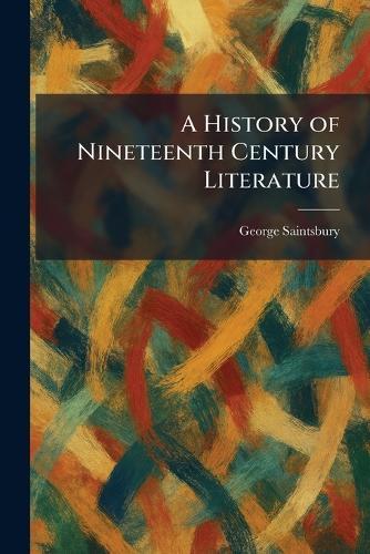 A History of Nineteenth Century Literature