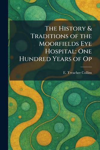 The History & Traditions of the Moorfields Eye Hospital: One Hundred Years of Op