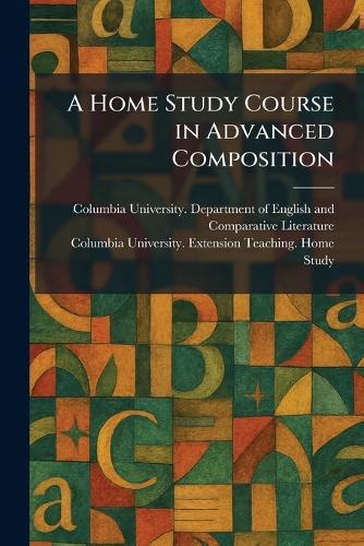 A Home Study Course in Advanced Composition