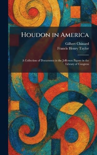 Houdon in America: A Collection of Documents in the Jefferson Papers in the Library of Congress