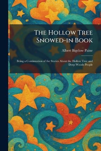The Hollow Tree Snowed-in Book: Being a Continuation of the Stories About the Hollow Tree and Deep Woods People