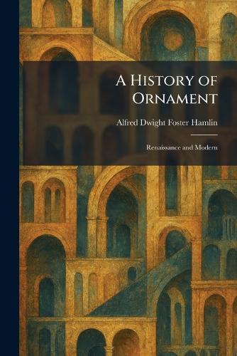 A History of Ornament: Renaissance and Modern