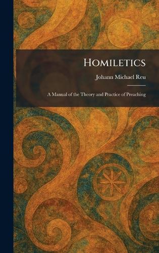Homiletics: A Manual of the Theory and Practice of Preaching