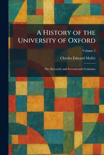 A History of the University of Oxford: The Sixteenth and Seventeenth Centuries