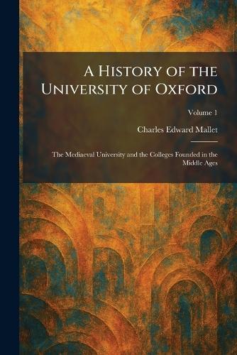 A History of the University of Oxford: The Mediaeval University and the Colleges Founded in the Middle Ages