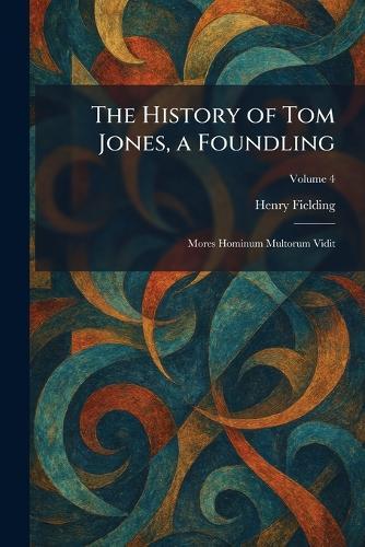 The History of Tom Jones, a Foundling: Mores Hominum Multorum Vidit