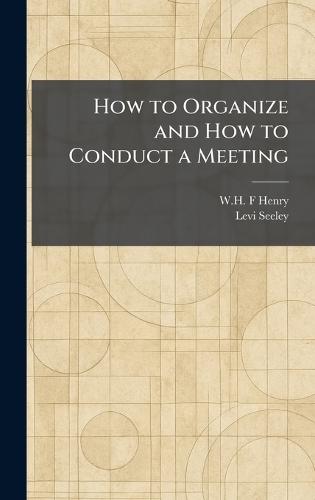 How to Organize and How to Conduct a Meeting