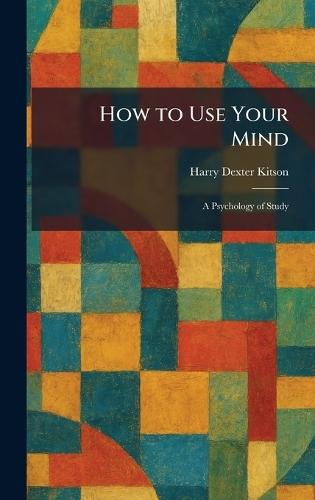 How to Use Your Mind: A Psychology of Study