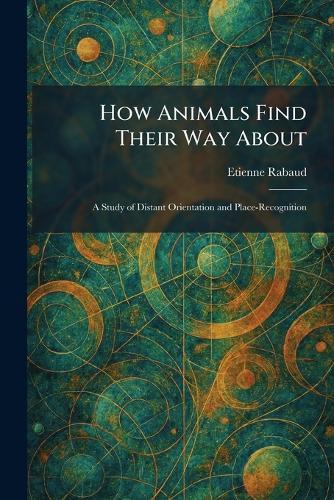 How Animals Find Their Way About: A Study of Distant Orientation and Place-Recognition