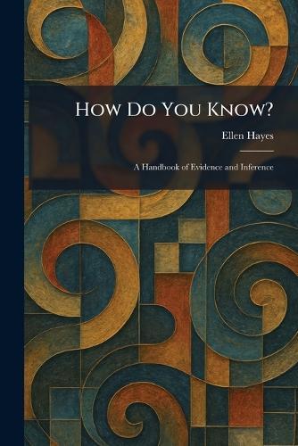 How Do You Know?: A Handbook of Evidence and Inference