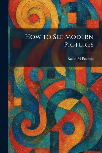 How to See Modern Pictures