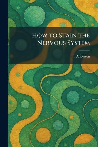 How to Stain the Nervous System