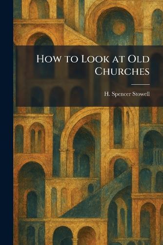 How to Look at Old Churches