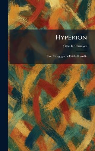 Hyperion: Eine Pädagogische Hölderlinstudie