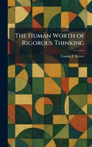 The Human Worth of Rigorous Thinking