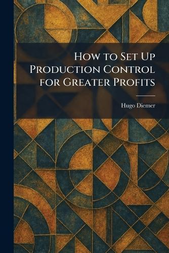 How to Set Up Production Control for Greater Profits