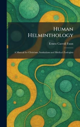 Human Helminthology: A Manual for Clinicians, Sanitarians and Medical Zoologists