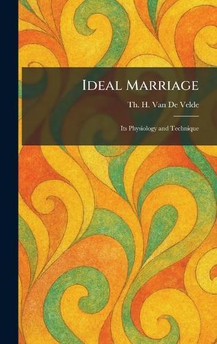 Ideal Marriage: Its Physiology and Technique
