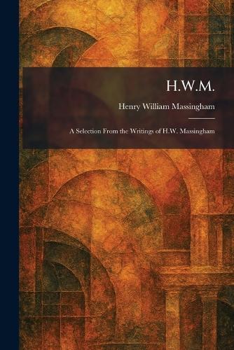 H.W.M.: A Selection From the Writings of H.W. Massingham