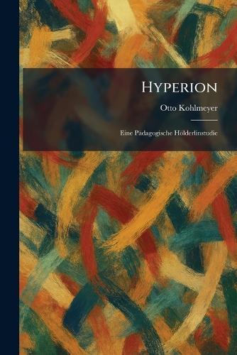 Hyperion: Eine Pädagogische Hölderlinstudie