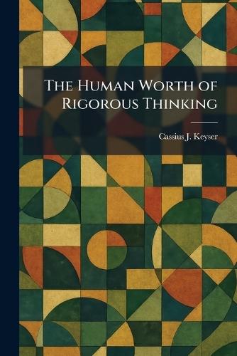 The Human Worth of Rigorous Thinking