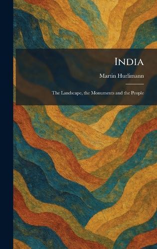 India: The Landscape, the Monuments and the People