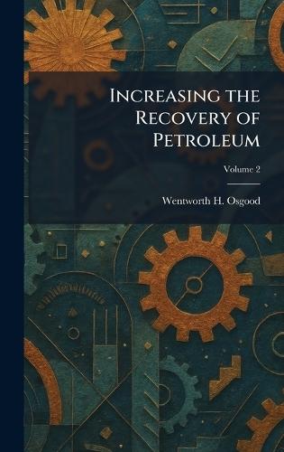 Increasing the Recovery of Petroleum