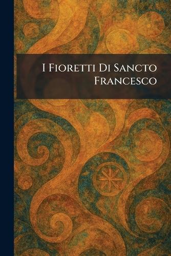 I Fioretti Di Sancto Francesco