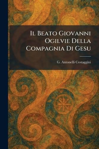 Il Beato Giovanni Ogilvie Della Compagnia Di Gesu