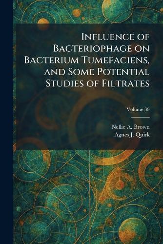 Influence of Bacteriophage on Bacterium Tumefaciens, and Some Potential Studies of Filtrates