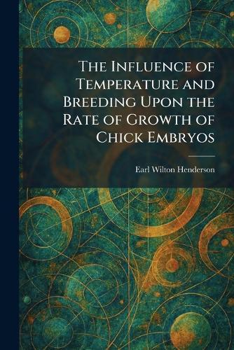 The Influence of Temperature and Breeding Upon the Rate of Growth of Chick Embryos