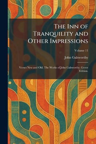 The Inn of Tranquility and Other Impressions: Verses New and Old. The Works of John Galsworthy. Grove Edition.