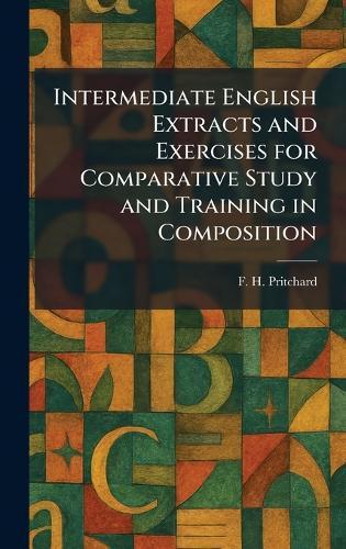 Intermediate English Extracts and Exercises for Comparative Study and Training in Composition