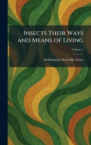 Insects Their Ways and Means of Living