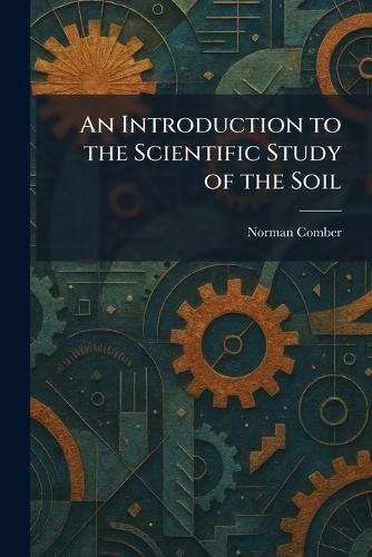 An Introduction to the Scientific Study of the Soil