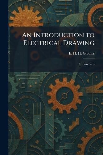 An Introduction to Electrical Drawing: In Two Parts